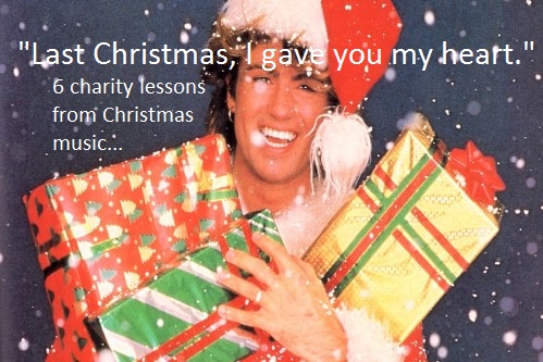 "Last Xmas I gave you my heart" - 6 charity lessons from festive hits, by @richardsved