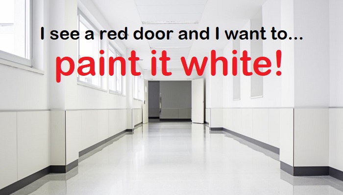 “Paint it all white, like a hospital!”
