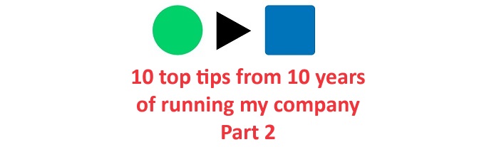 My top 10 tips from 10 years of running my company! Part 2: tips 4 to 6